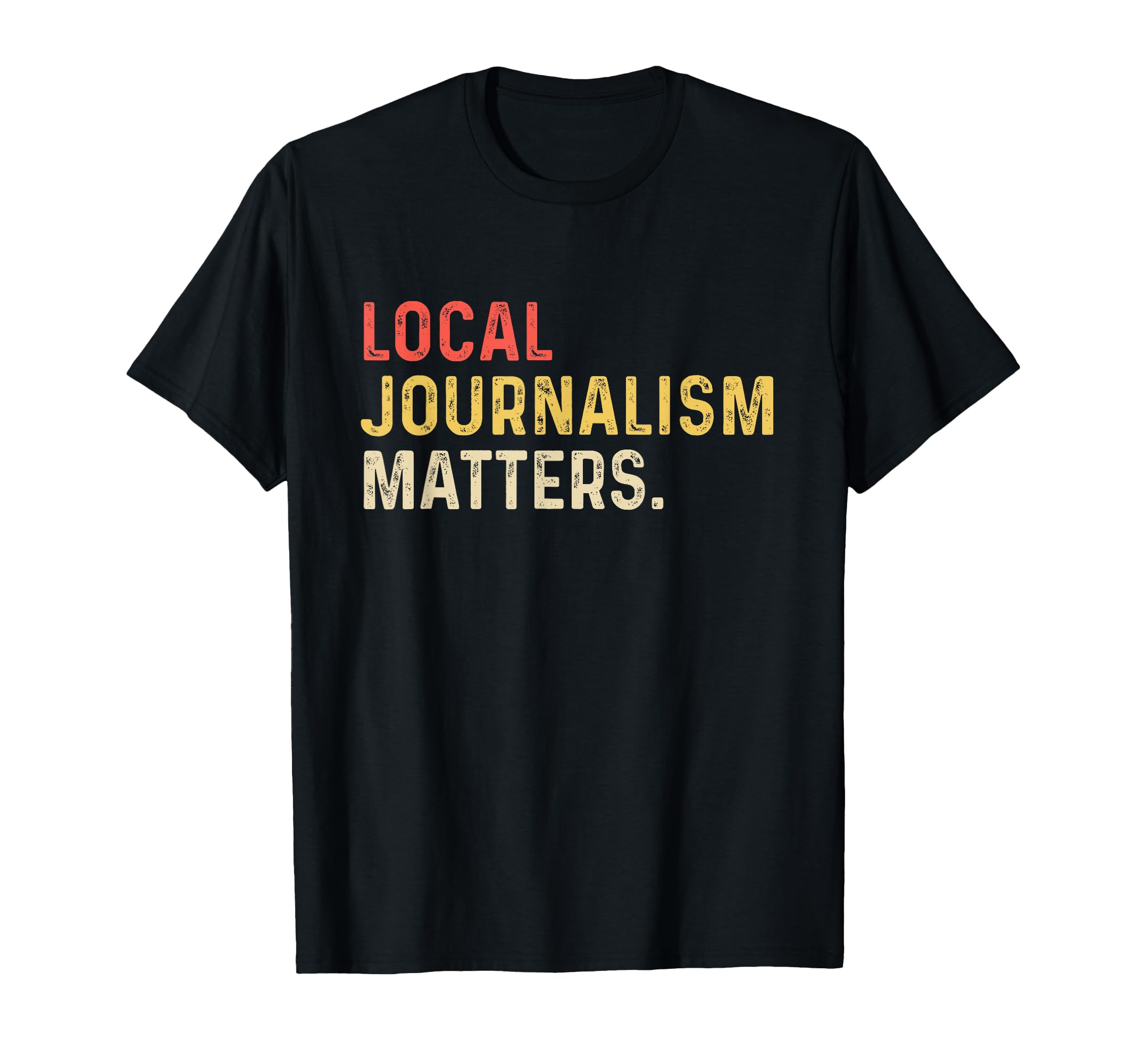 Local Journalism Matter Journalist Reporter Writer Author TV T-Shirt