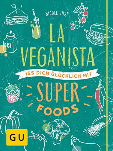 La Veganista. Iss dich glücklich mit Superfoods (GU Autoren-Kochbücher) La Veganista. Iss dich glücklich mit Superfoods (GU Autoren-Kochbücher)