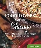Food Lovers' Guide to® Chicago: Best Local Specialties, Markets, Recipes, Restaurants & Events (Food Lovers' Series)