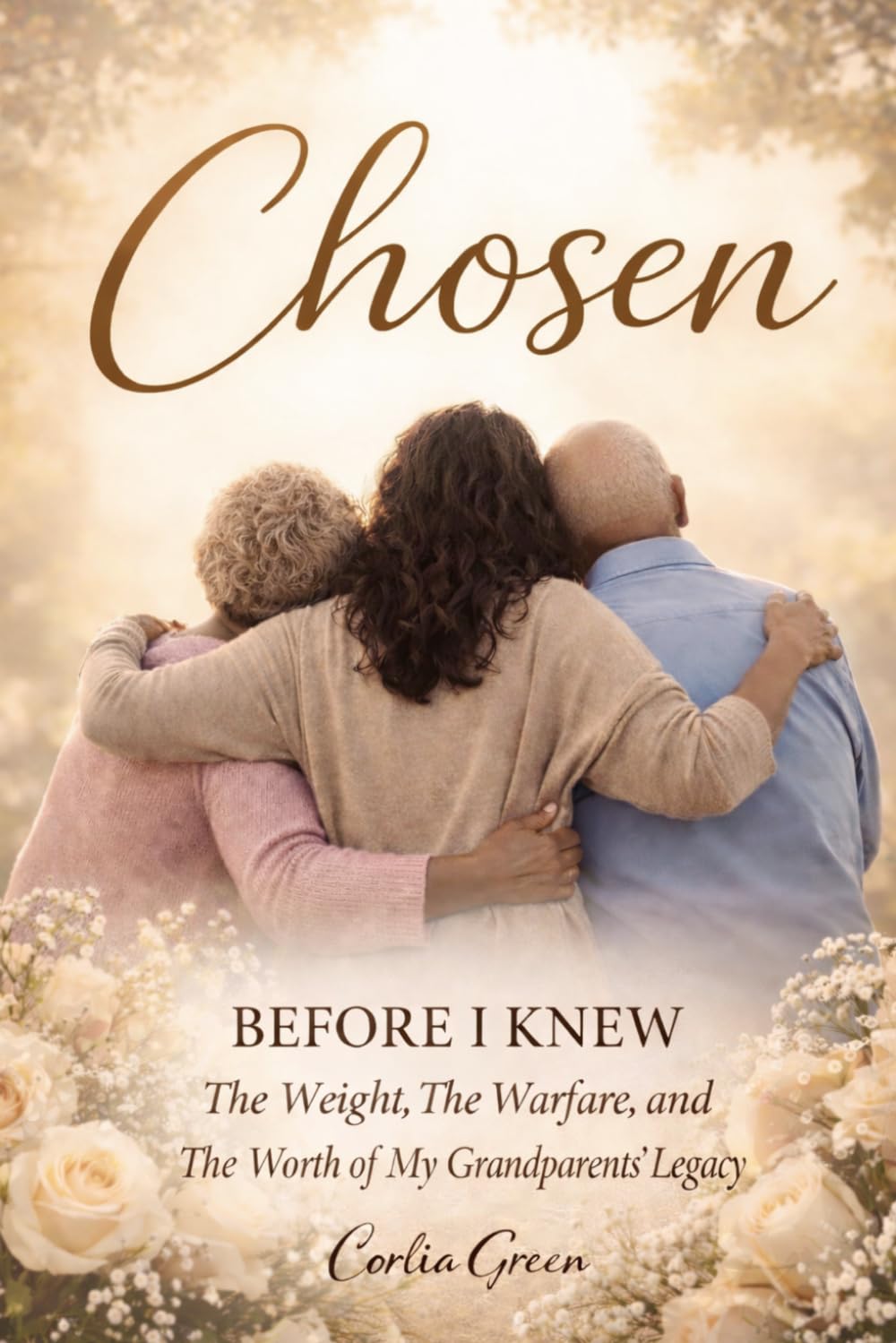 Chosen: Before I Knew The Weight, The Warfare and The Worth of My Grandparents' Legacy