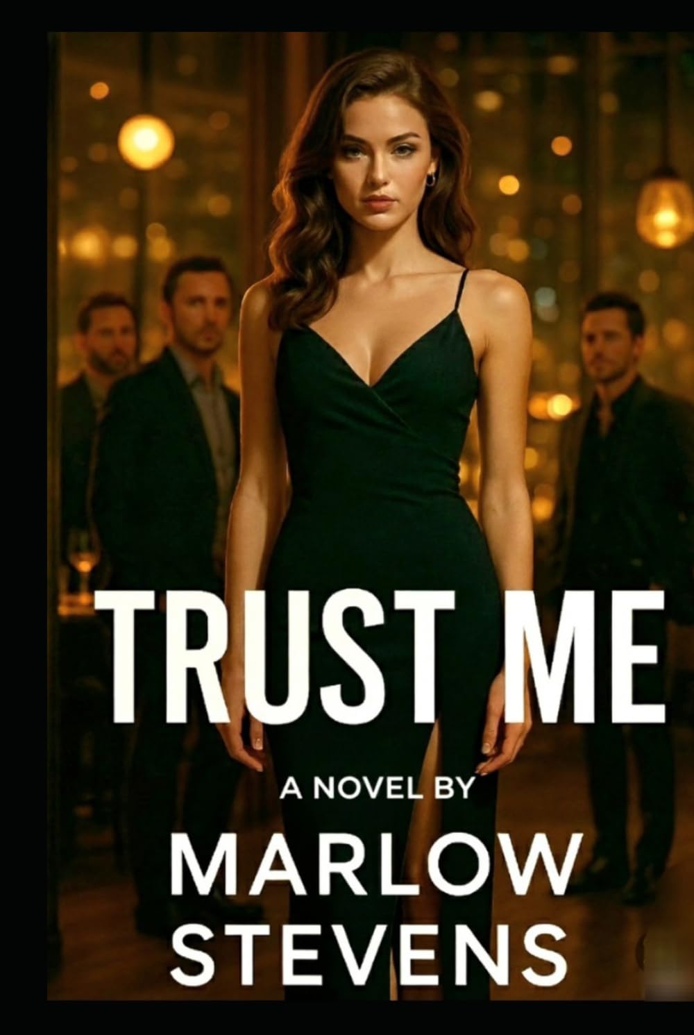 TRUST ME: High-voltage thriller about power, desire, and the machinery behind the headlines. (Marlow Stevens Book Series)