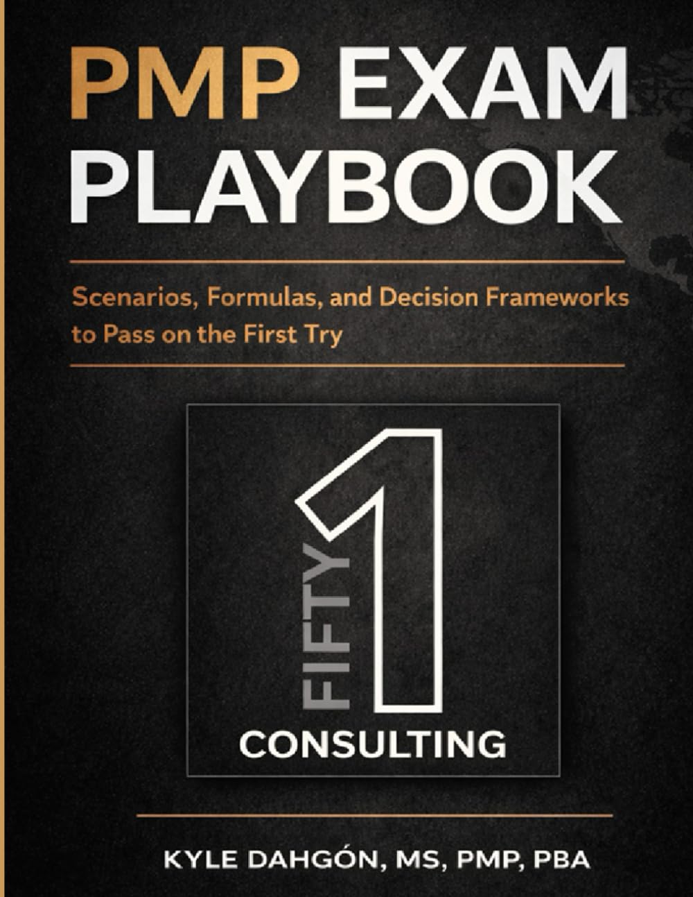 PMP Exam Playbook: Scenarios, Formulas, and Decision Frameworks to Pass on the First Try