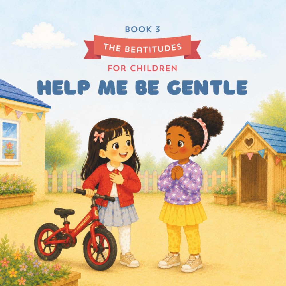 The Beatitudes for Children: Help Me Be Gentle: A Faith-Filled Story About Lily Learning What It Means to Be Meek— for children ages 3–6