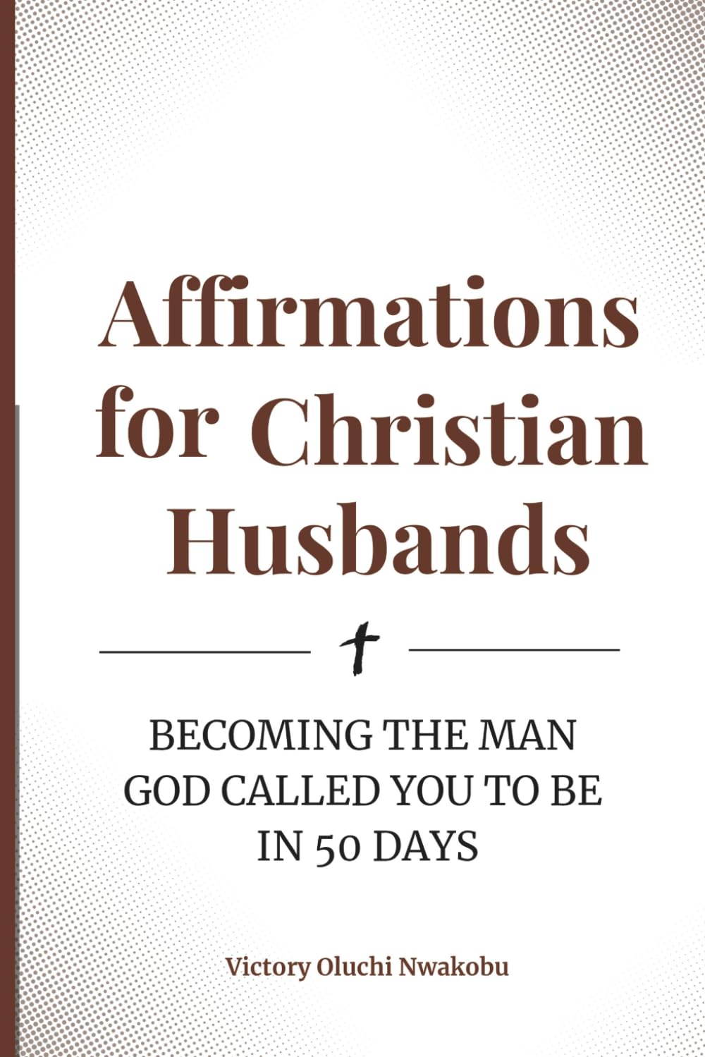 Affirmations for Christian Husbands: Becoming the Man God Called You to Be in 50 Days (Home and Her Heart)
