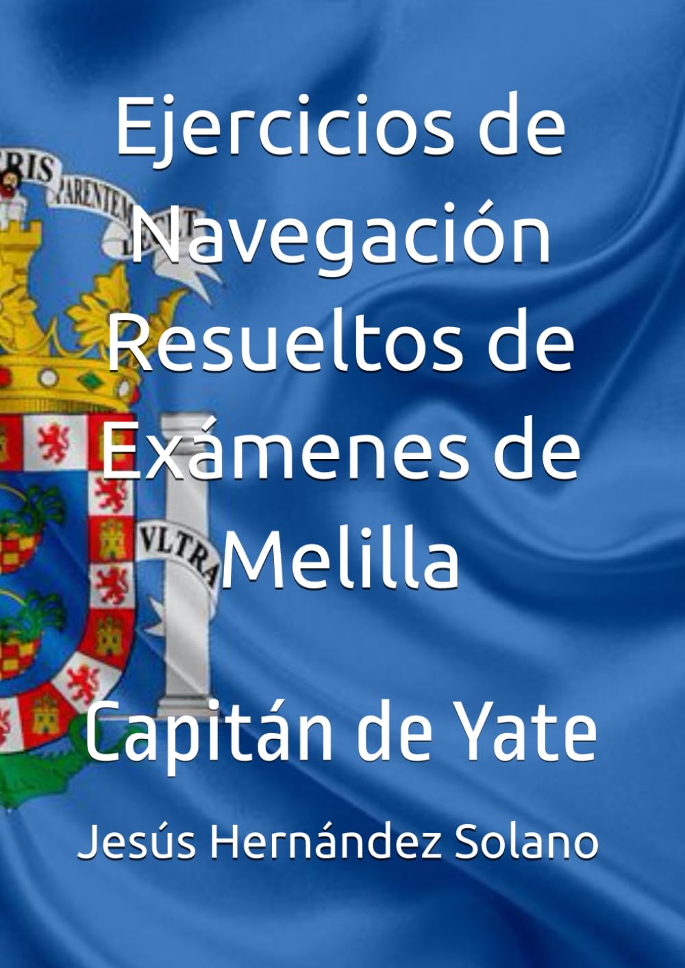 Ejercicios de Navegación Resueltos de Exámenes de Melilla: Capitán de Yate