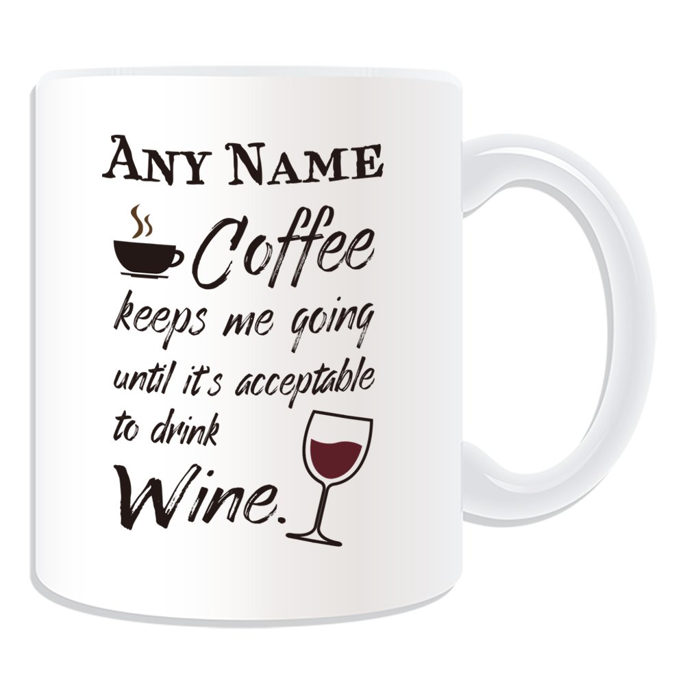 Unigift White Personalised Gift - Coffee Keeps Me Going Until It's Acceptable Drink Wine Mug (Occasion Design ) Name Message Unique Funny Novelty Beer Alcohol Spirits Liquor
