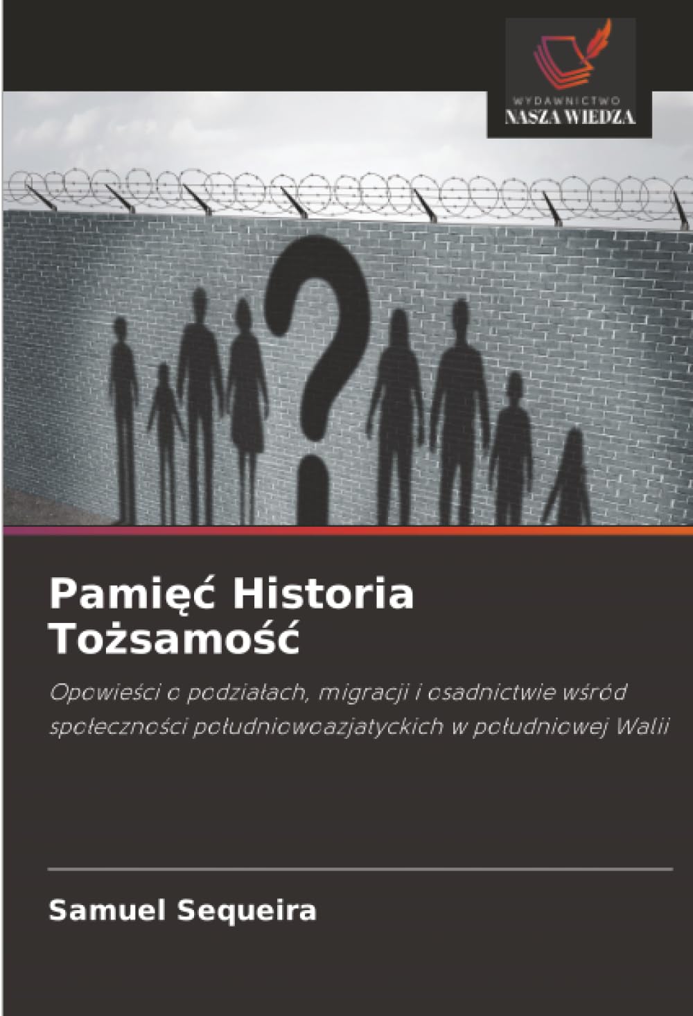 Pamięc Historia Tożsamośc: Opowie¿ci o podzia¿ach, migracji i osadnictwie w¿ród spo¿eczno¿ci po¿udniowoazjatyckich w po¿udniowej Walii