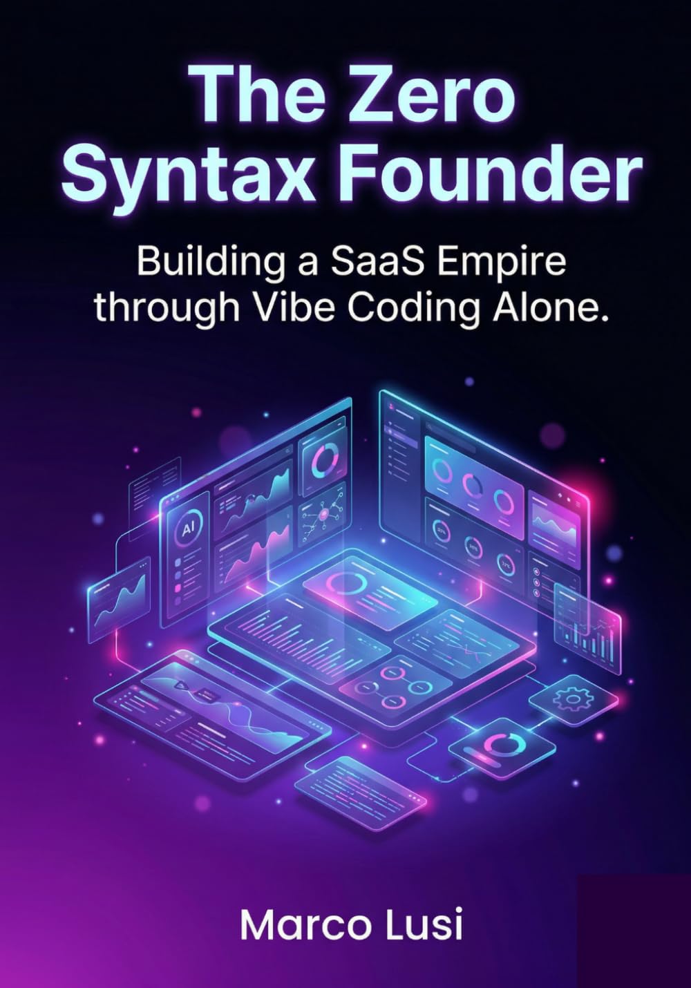 The Zero Syntax Founder: Building a SaaS Empire through Vibe Coding Alone