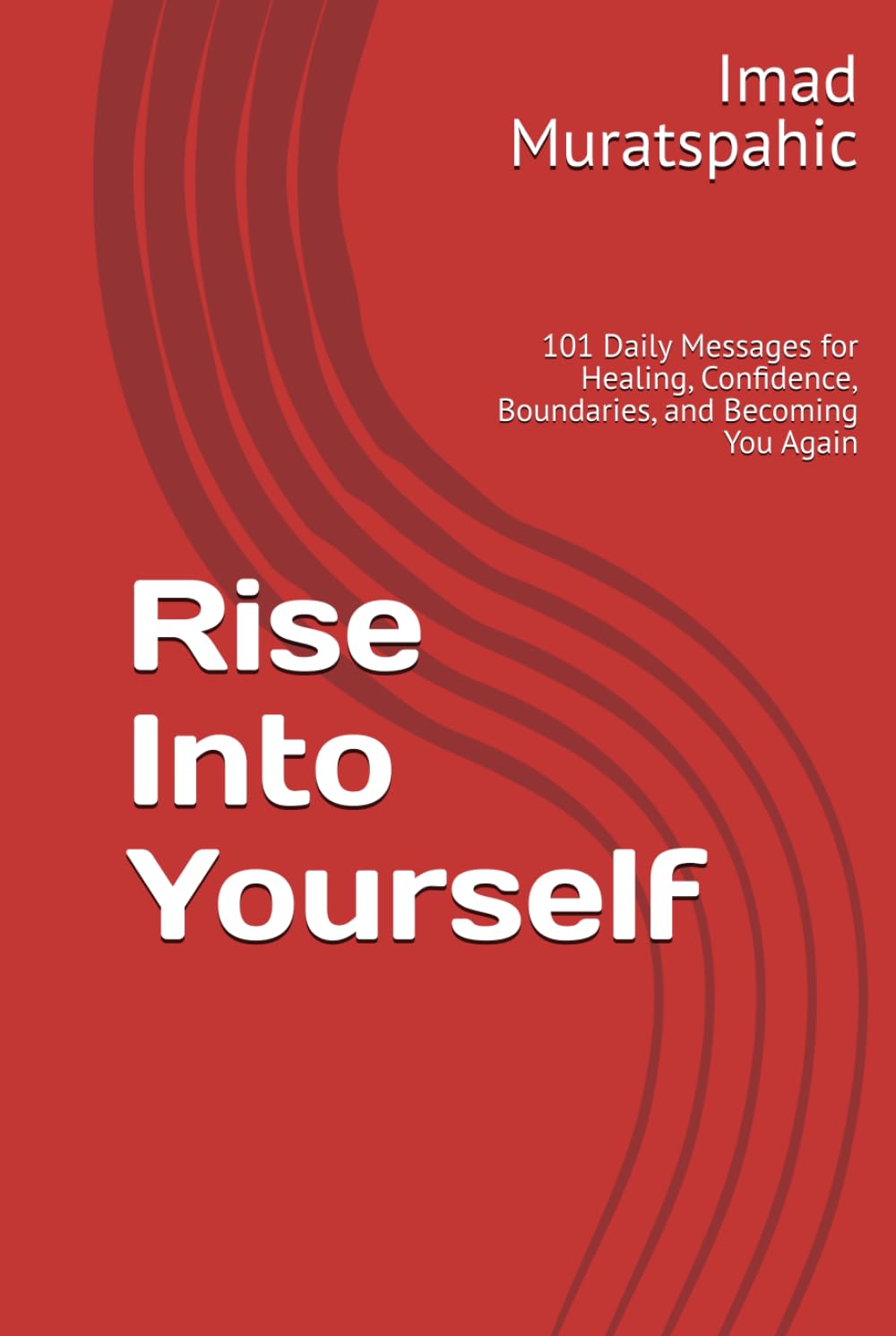 Rise Into Yourself: 101 Daily Messages for Healing, Confidence, Boundaries, and Becoming You Again