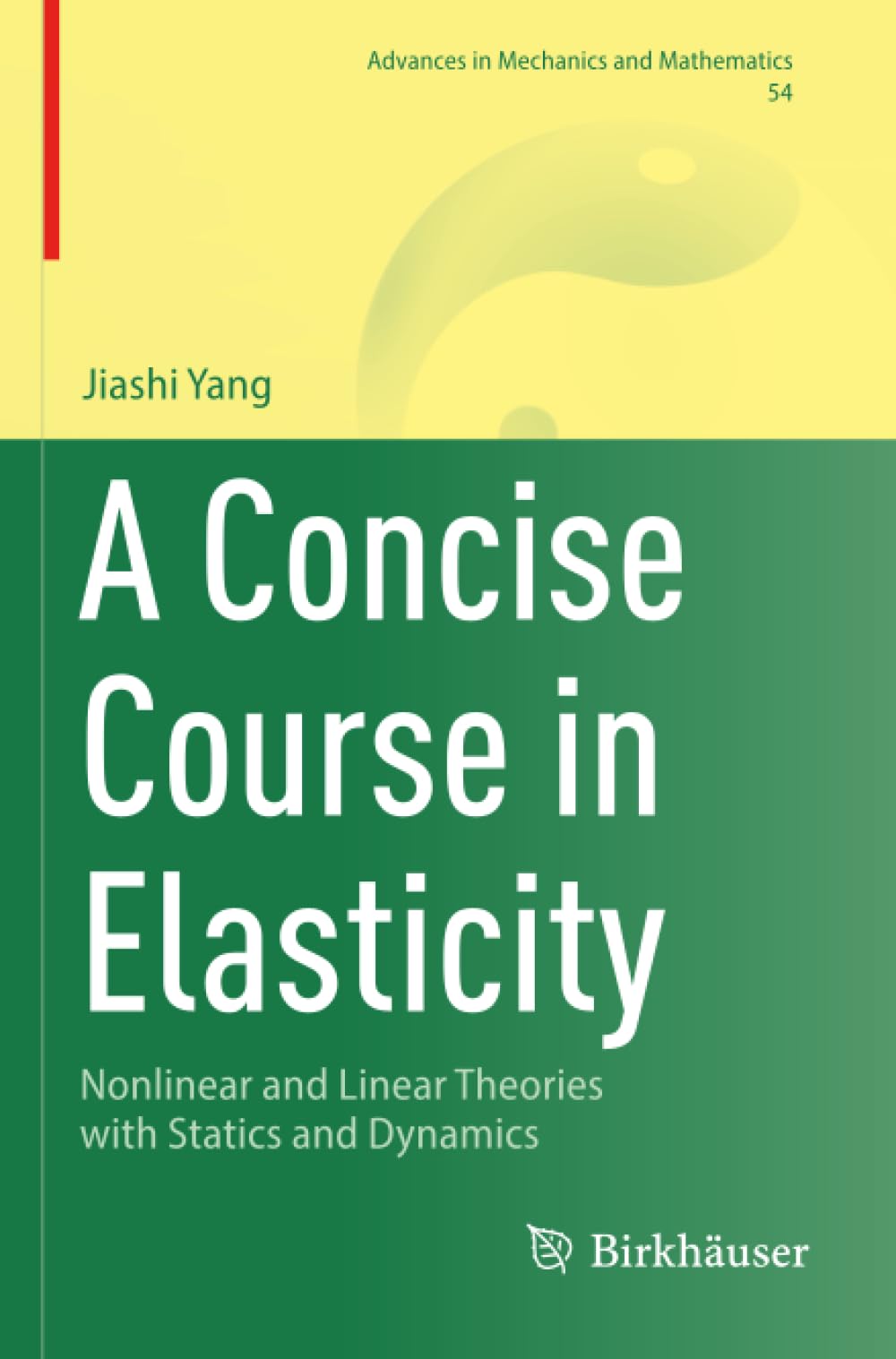 A Concise Course in Elasticity: Nonlinear and Linear Theories with Statics and Dynamics (Advances in Mechanics and Mathematics)