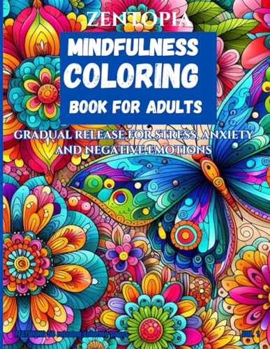 ZENTOPIA: Mindfulness Coloring Book For Adults: Gradual Release For Stress, Anxiety And Negative Emotion