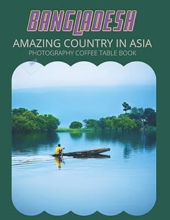 Bangladesh Amazing Country In Asia Photography Coffee Table Book: Cool Pictures That Create An Idea For You About a Nice Area,Buildings style,Cultural ... All Travels, Hiking,Tourism and Photos Lovers