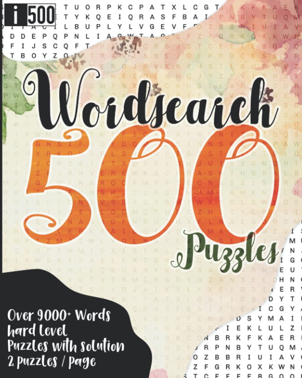 Wordsearch 500 Puzzles: The Big Book Of Wordsearch 500 Puzzles : 500 Wordsearch Puzzle Book for Adults : Hard Level : Over 9000 Hidden Words