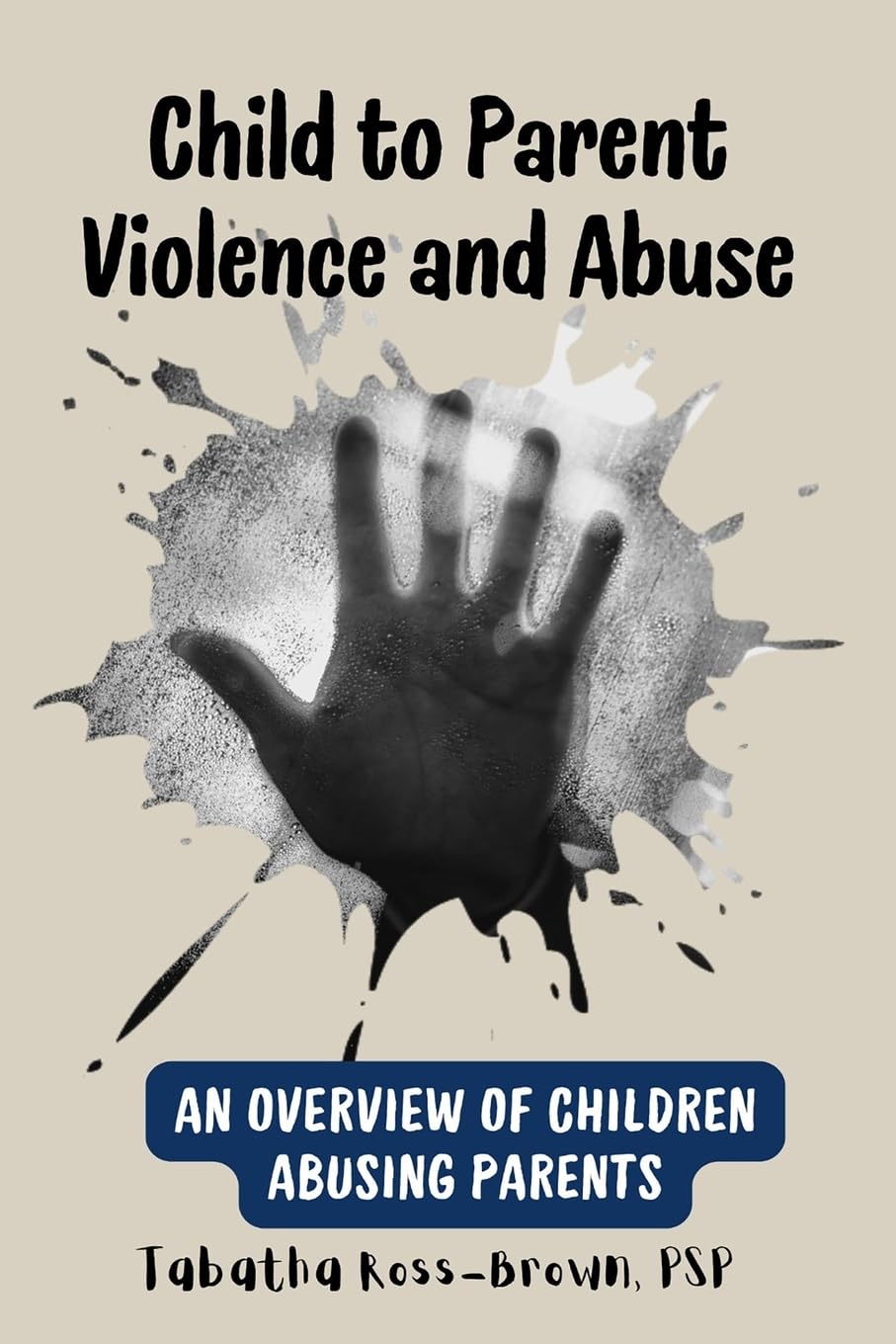 Child to Parent Violence and Abuse: An Overview of Children Abusing Parents