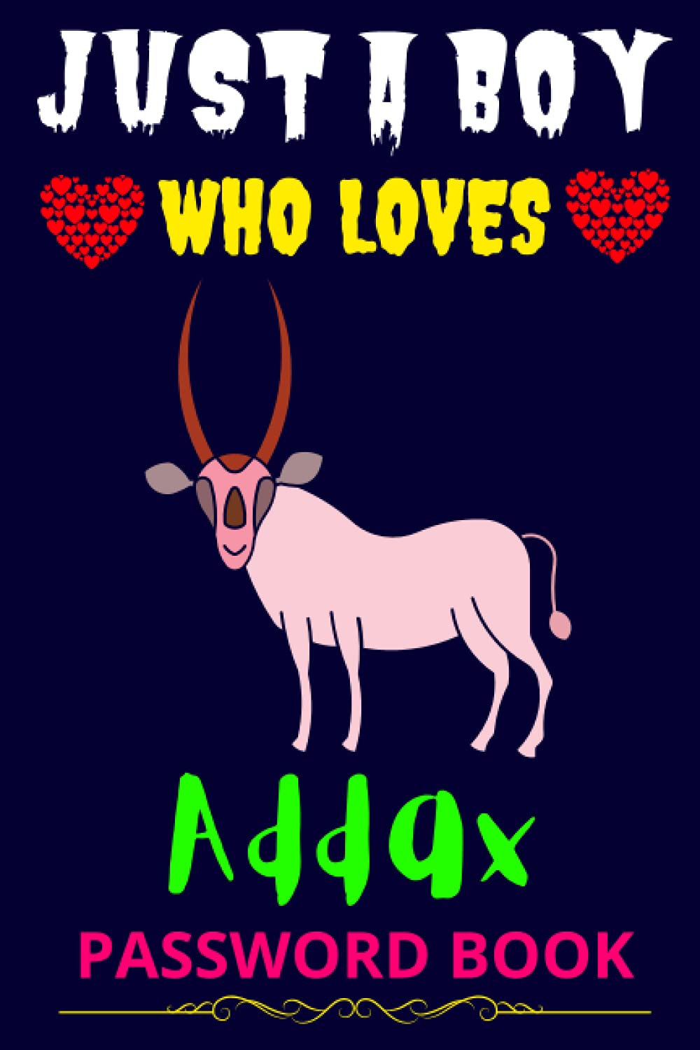 Just a Boy Who Loves Addax-Password Book: Internet Address and Password Organizer Logbook | Protect Your Passwords and Username with this Journal