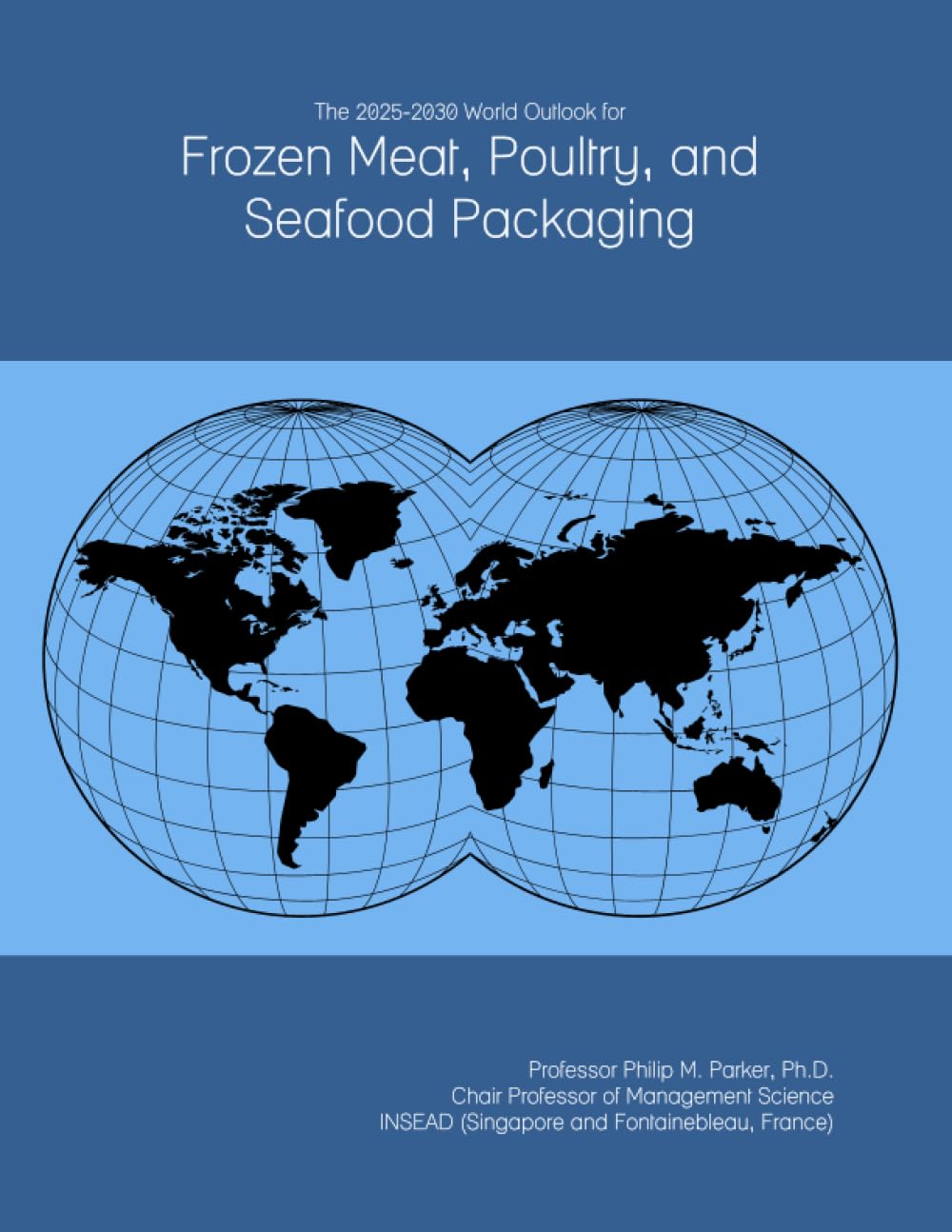 The 2025-2030 World Outlook for Frozen Meat, Poultry, and Seafood Packaging