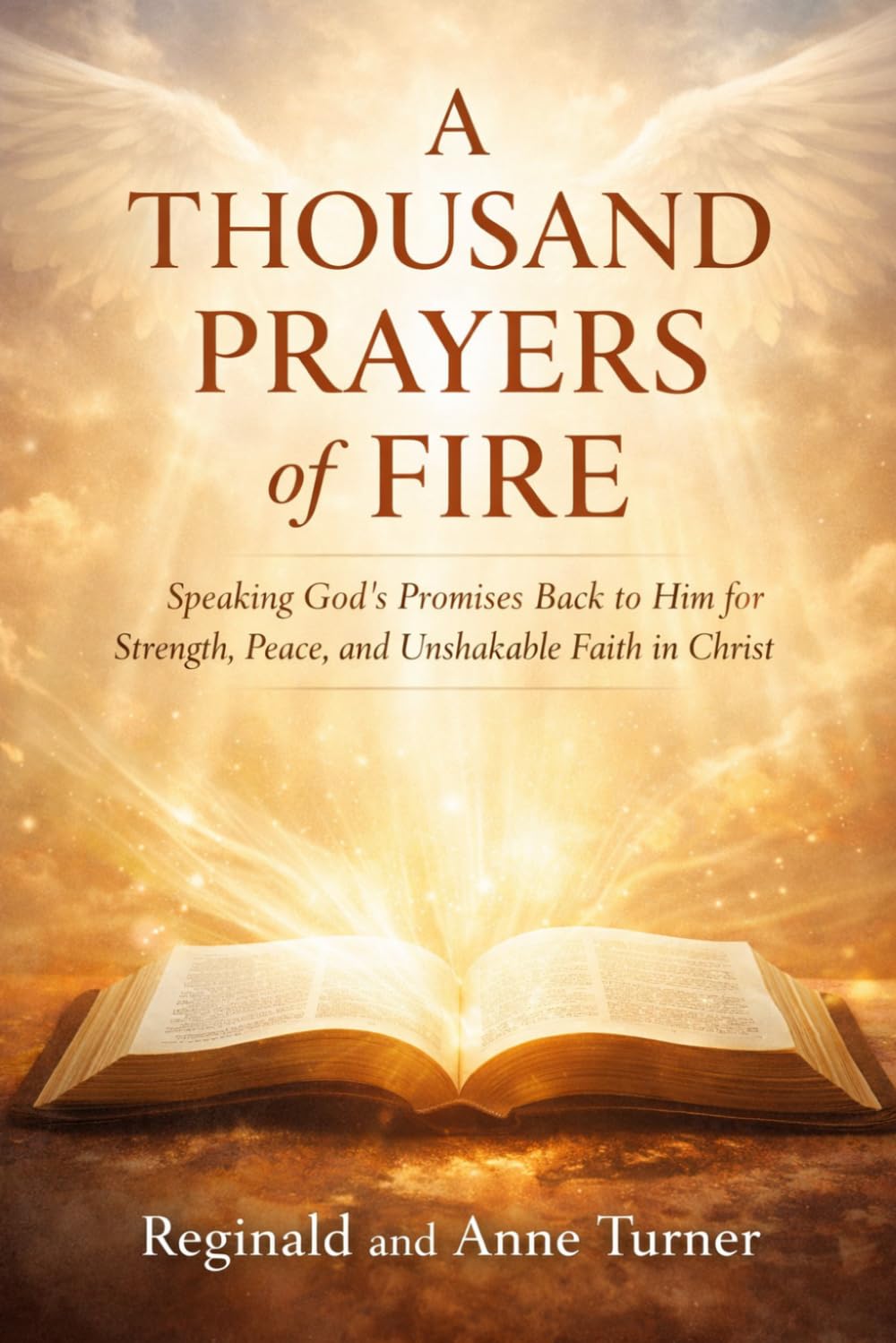 A Thousand Prayers of Fire: “Speak His Word. Align With His Will. Experience Real Transformation.” (The Fire Prayer Bible Series)