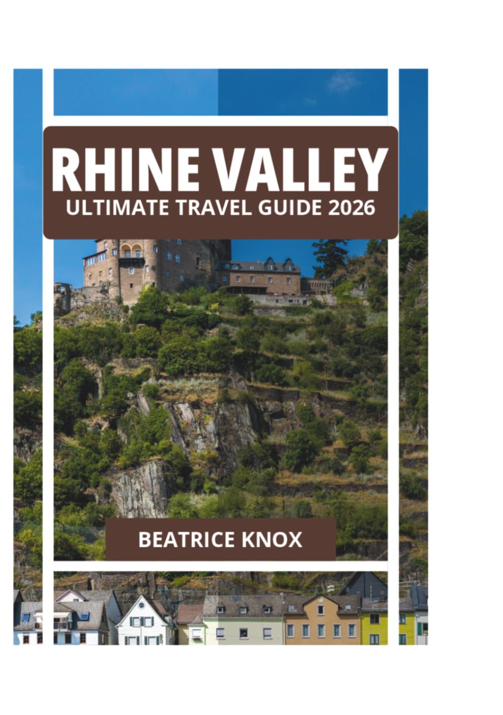 RHINE VALLEY ULTIMATE TRAVEL GUIDE 2026