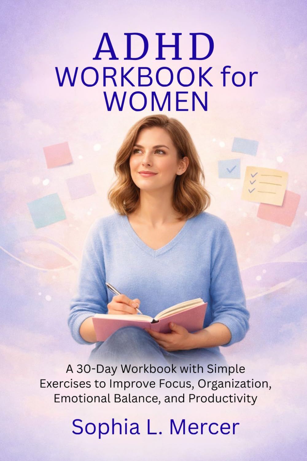 ADHD WORKBOOK FOR WOMEN: A 30-Day Workbook with Simple Exercises to Improve Focus, Organization, Emotional Balance, and Productivity