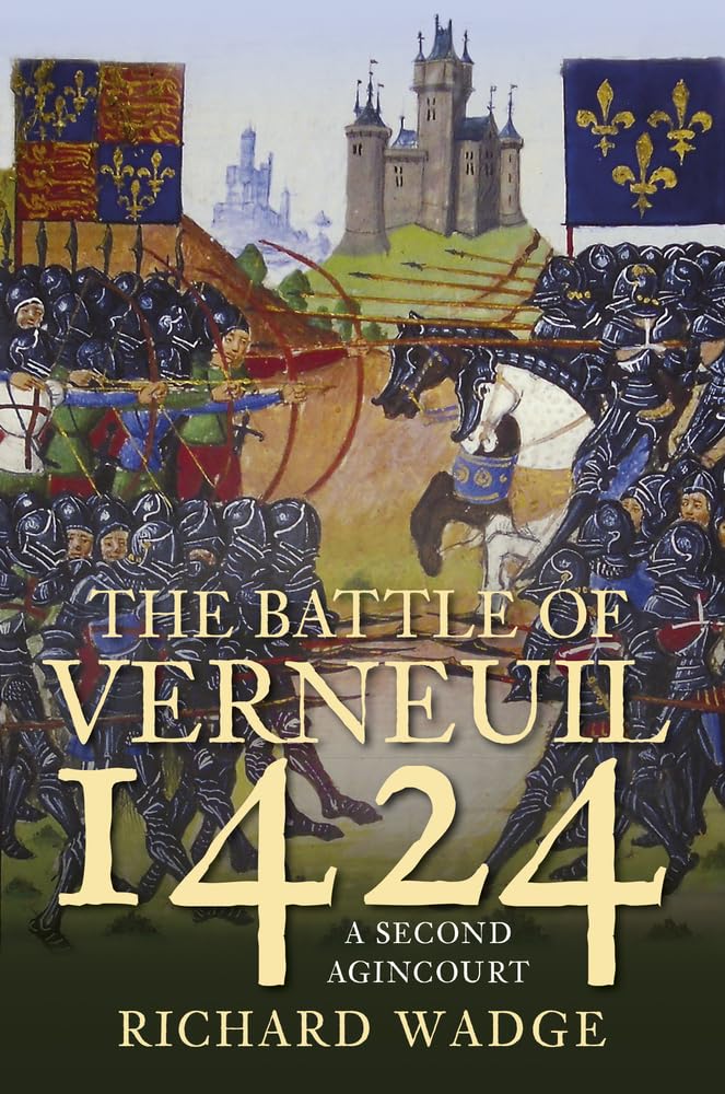 The Battle of Verneuil 1424: A Second Agincourt'. Wadge 9780750992688 New**