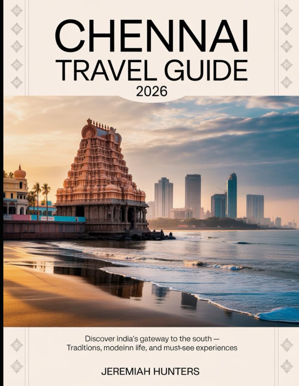 Chennai Travel Guide 2026: Discover India’s Gateway to the South — Traditions, Modern Life, and Must-See Experiences (Unveiling the Earth’s Silent Wonders)