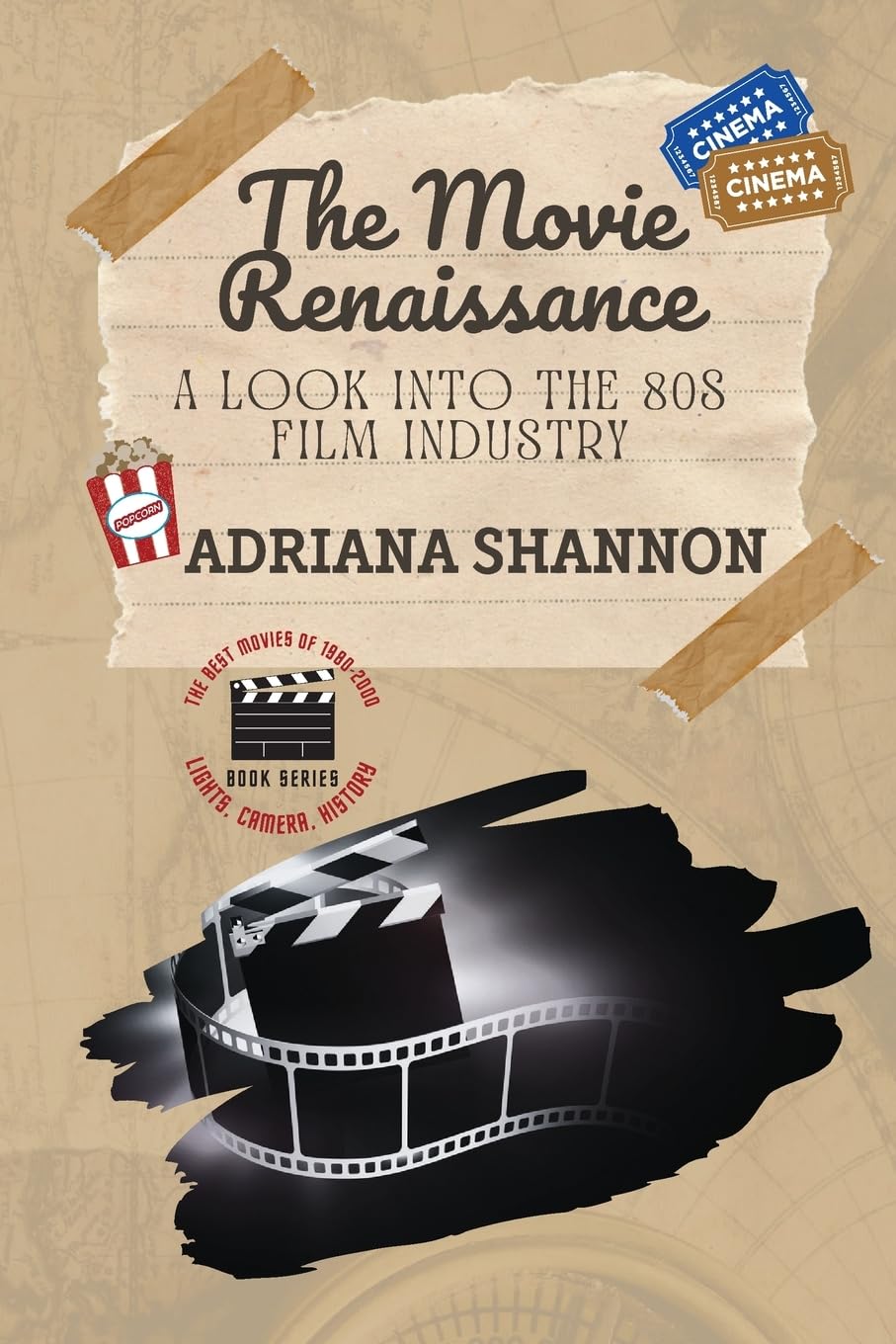 The Movie Renaissance-A Look into the 80s Film Industry: An in-depth analysis of the movie industry in the 1980s: 1 (Lights, Camera, History: The Best Movies of 1980-2000)