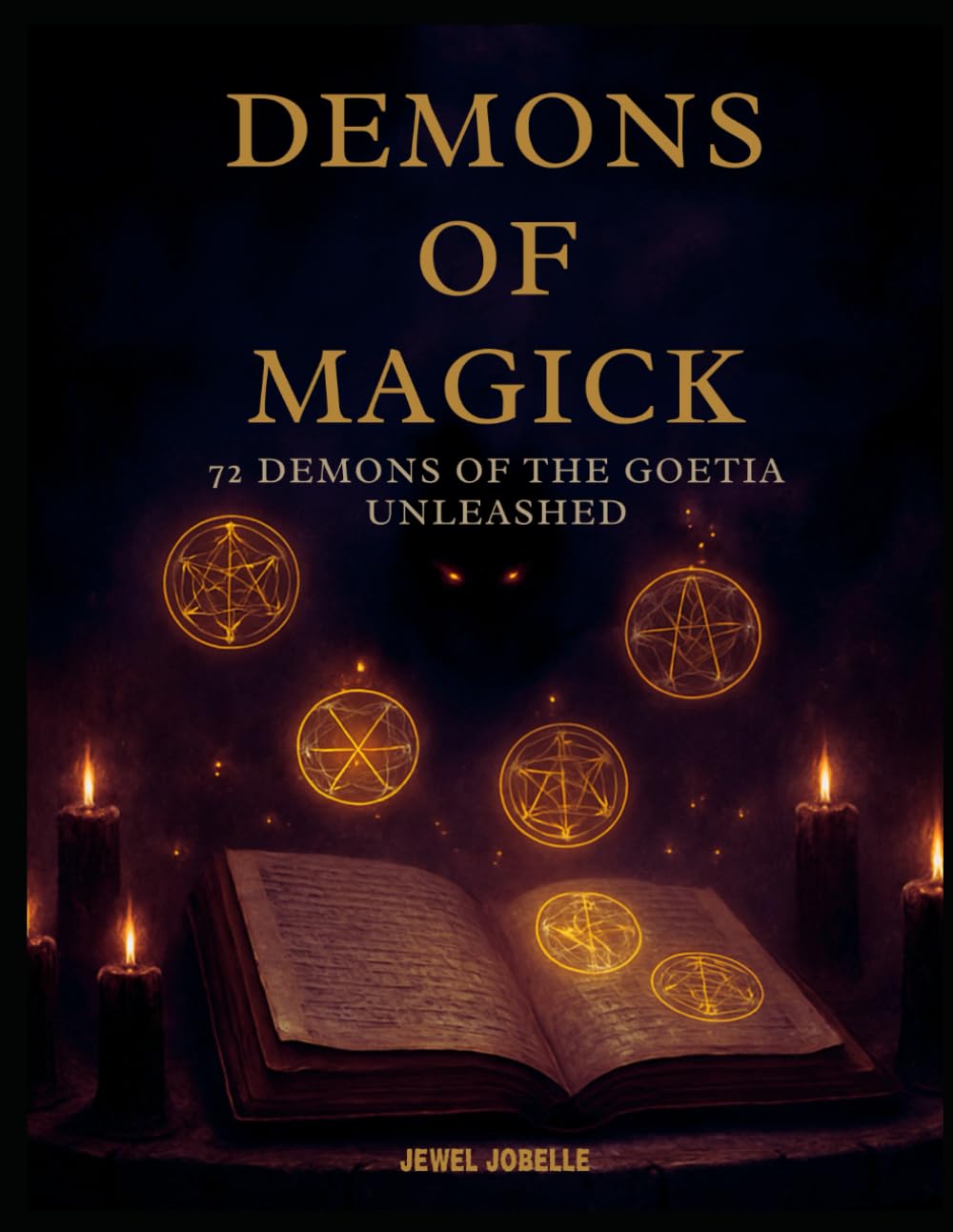 DEMONS OF MAGICK: THE 72 DEMONS OF THE GOETIA: Demonology 101. Learn the art of conjuring demons for wealth, health, love and all your needs.