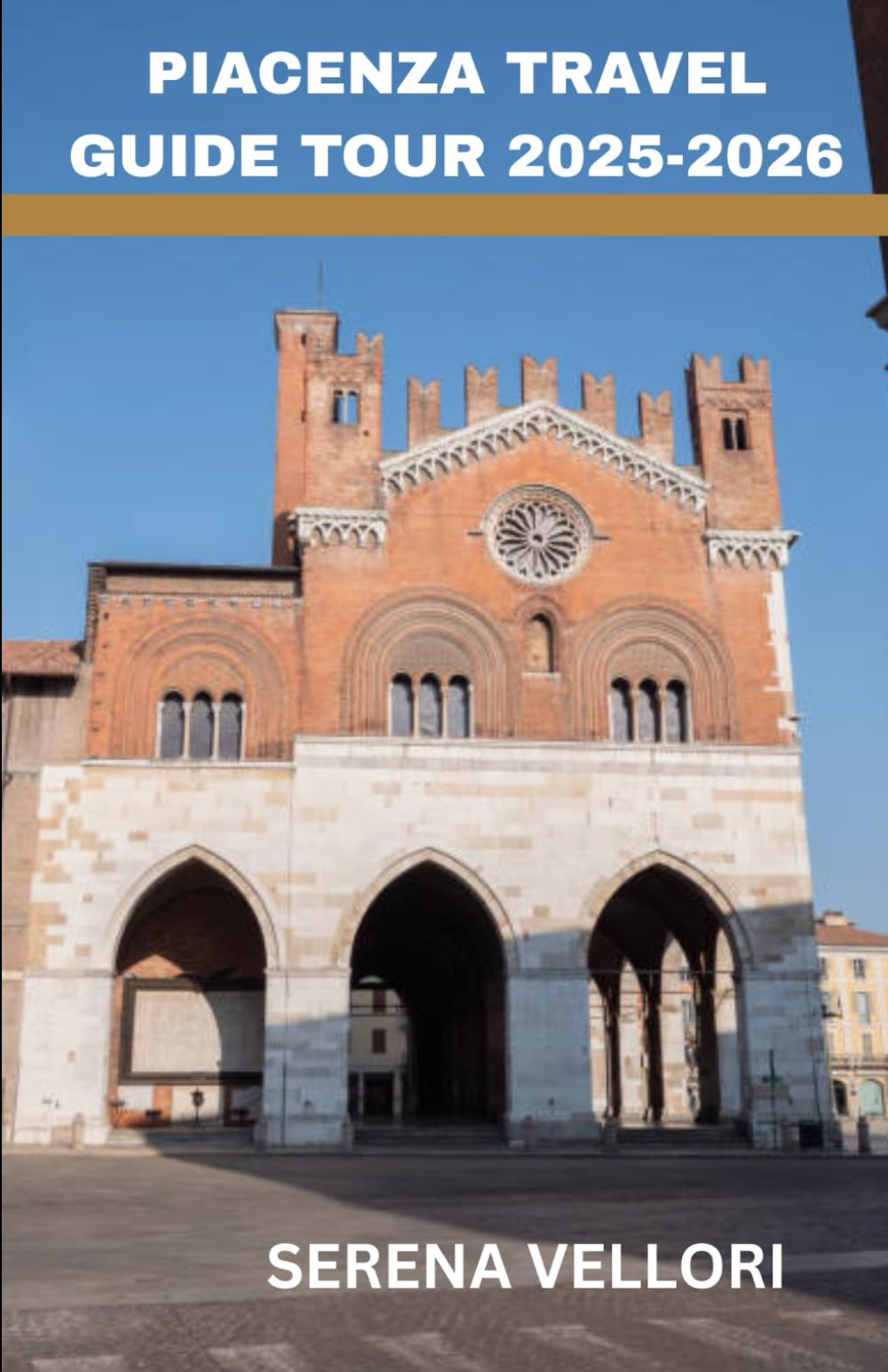 PIACENZA TRAVEL GUIDE TOUR 2025-2026: The Heart of Emilia-Romagna – Medieval Charm, Ancient Piazzas, Hidden Gems, Local Wine Routes, and Authentic Italian Flavors