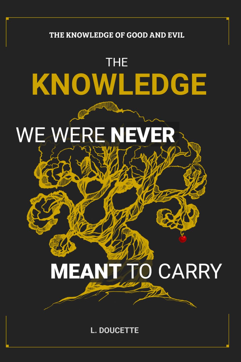 The Knowledge We Were Never Meant to Carry: The Knowledge of Good and Evil