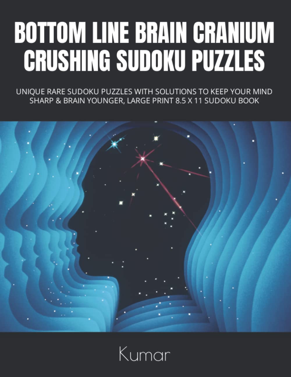 Independently published BOTTOM LINE BRAIN CRANIUM CRUSHING SUDOKU PUZZLES: UNIQUE RARE SUDOKU PUZZLES WITH SOLUTIONS TO KEEP YOUR MIND SHARP & BRAIN YOUNGER, LARGE PRINT 8.5 X 11 SUDOKU BOOK