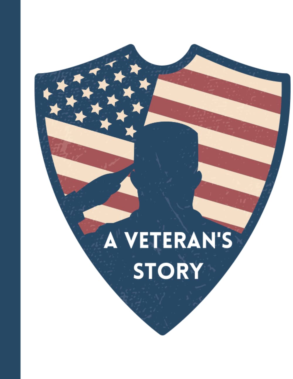 A Veteran's Story - A Guided Journal for Veterans