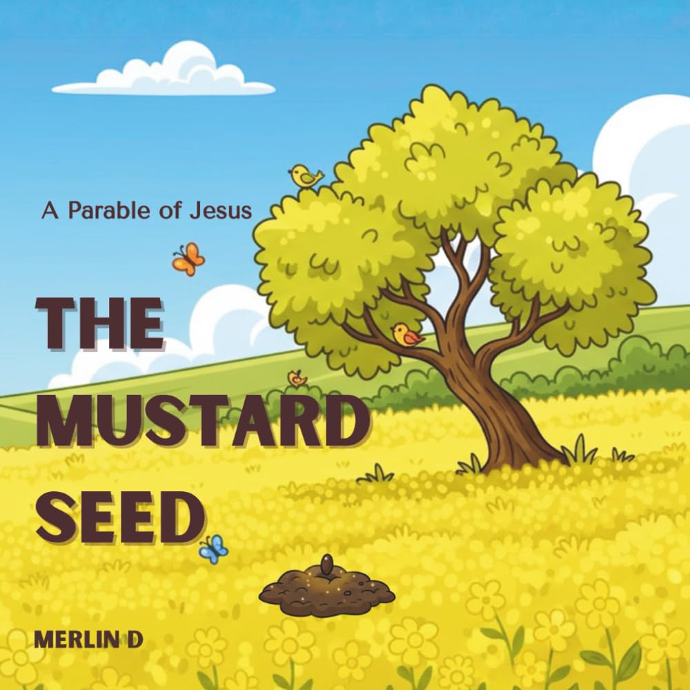 The Mustard Seed: Small Faith, Big Possibilities!