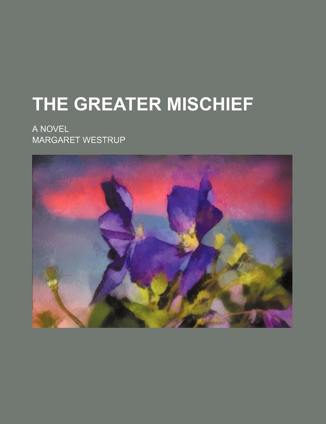 The Greater Mischief; A Novel