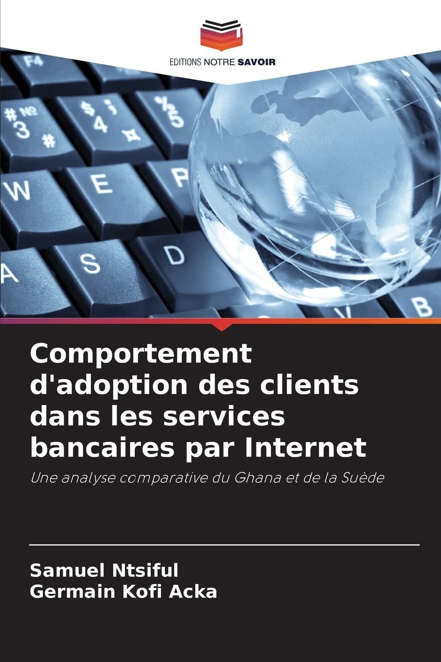 Comportement d'adoption des clients dans les services bancaires par Internet: Une analyse comparative du Ghana et de la Suède