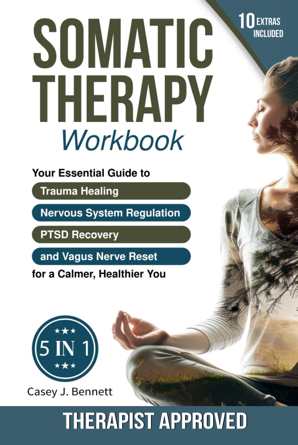 Somatic Therapy Workbook 5 in 1: Your Essential Guide to Trauma Healing, Nervous System Regulation, PTSD Recovery and Vagus Nerve Reset for a Calmer, Healthier You: A Beginner's Complete Somatic Tool