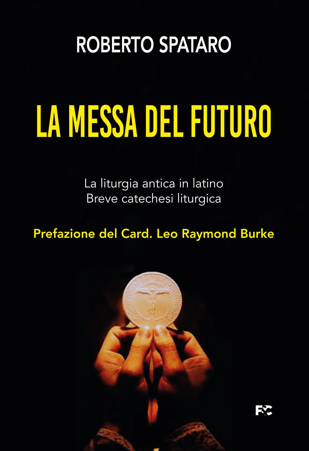 La Messa Del Futuro. La Liturgia Antica In Latino. Breve Catechesi Liturgica - 4