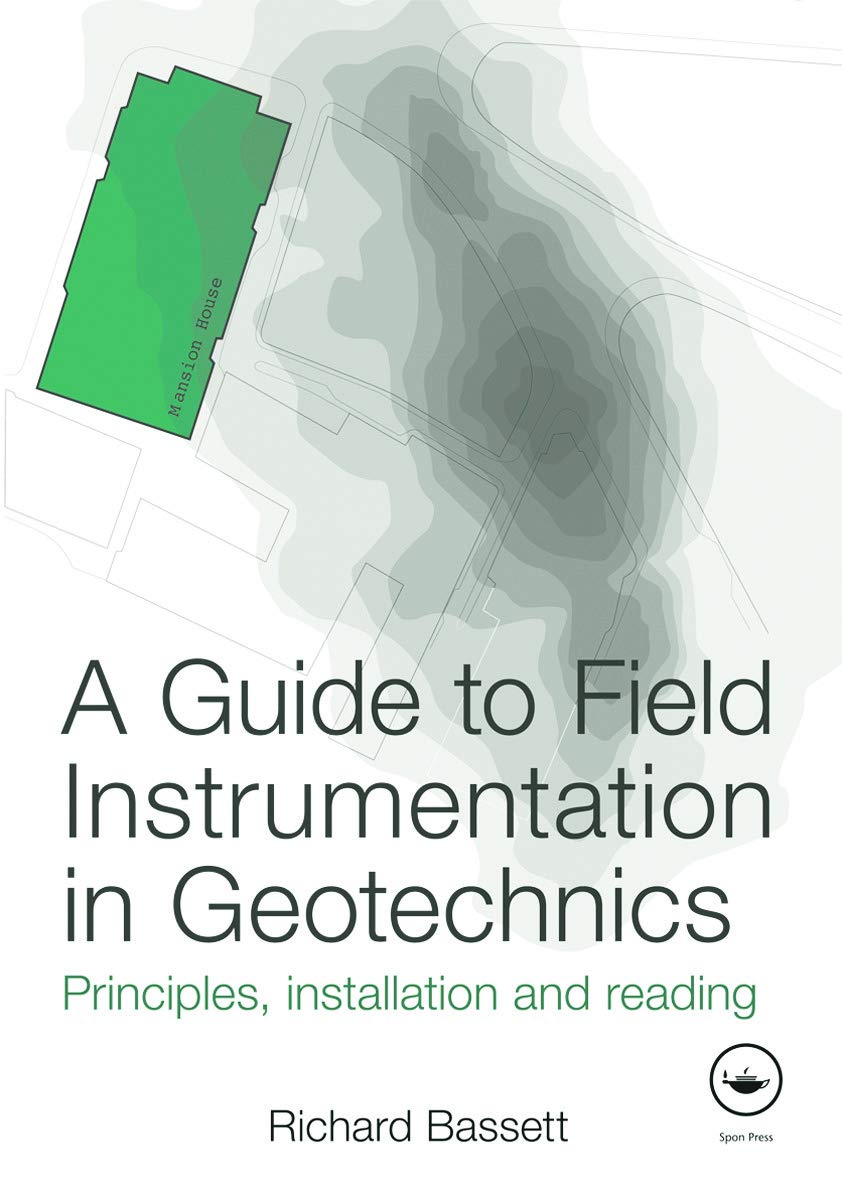 A Guide to Field Instrumentation in Geotechnics Principles