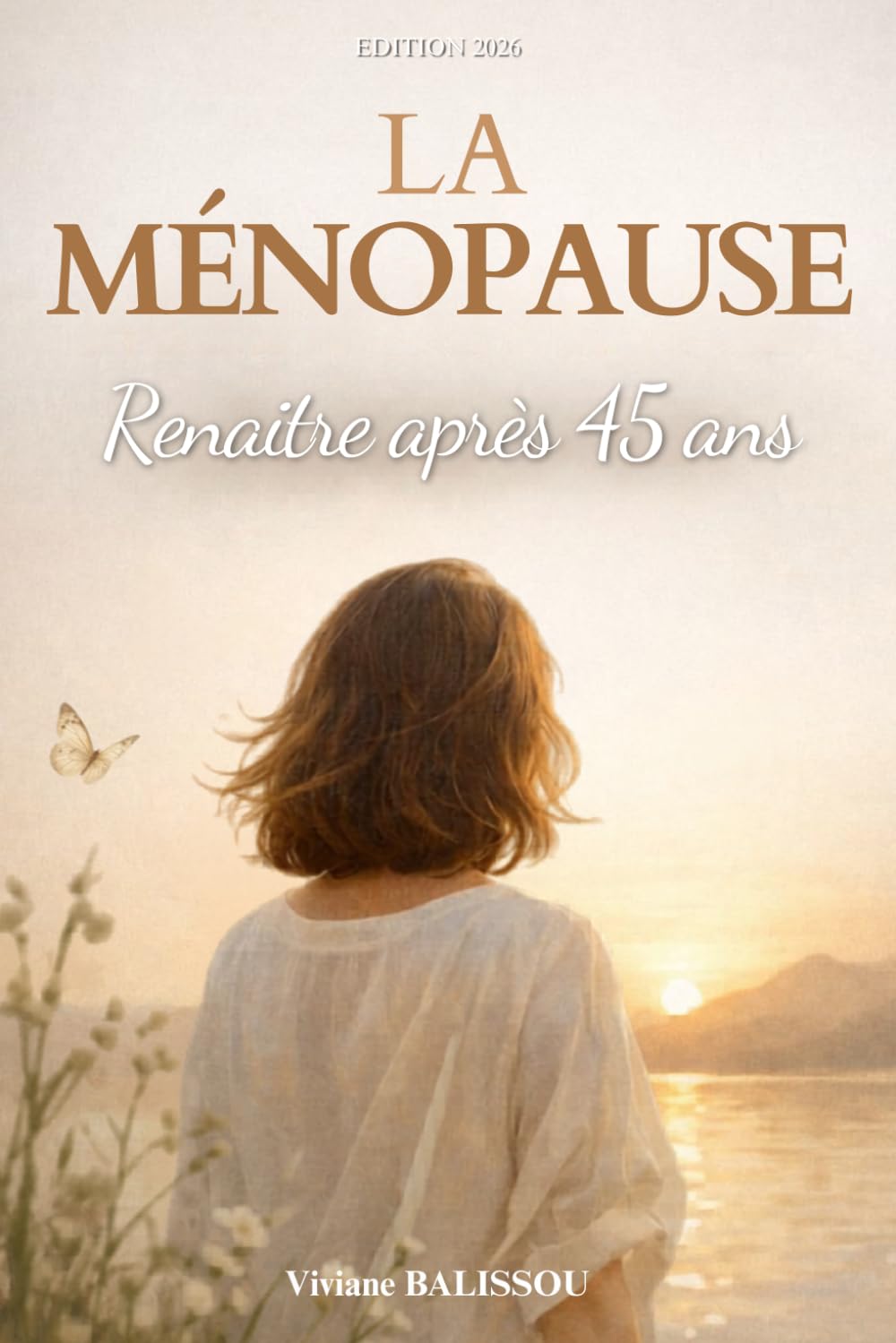 La ménopause: Renaitre après 45 ans. Solutions naturelles pour soulager les symptômes, retrouver son énergie et mieux vivre la ménopause après 45 ans