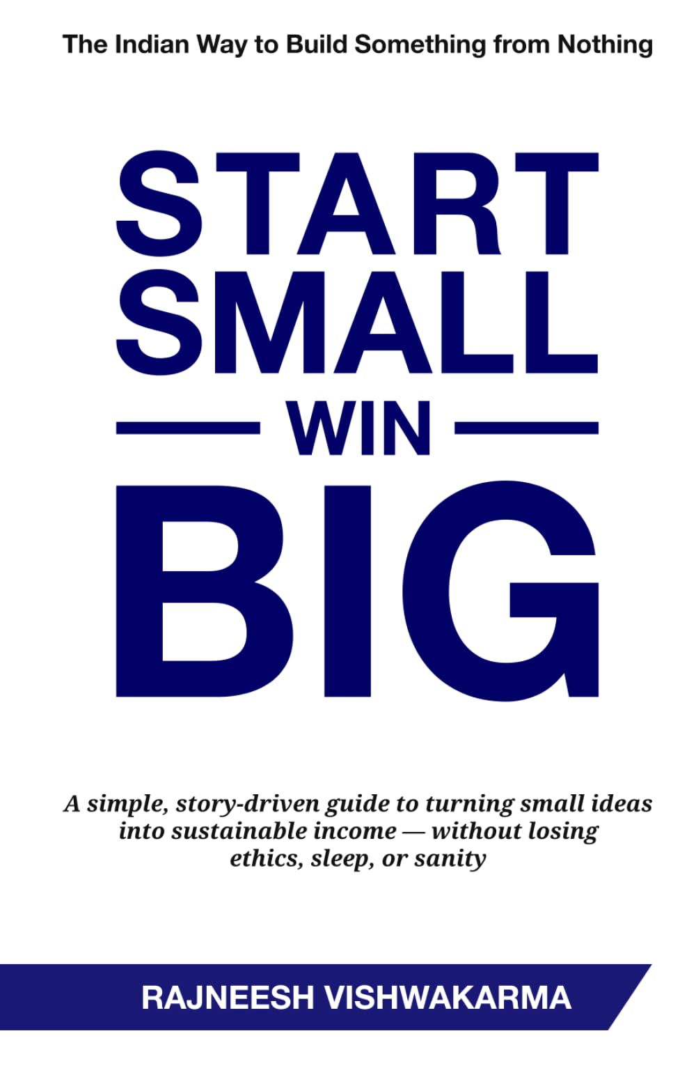 Start Small, Win Big: The Indian Way to Build Something from Nothing (Business Innovation Series (3 Books))