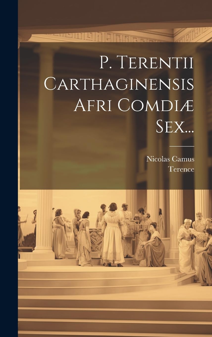 P. Terentii Carthaginensis Afri Com diæ Sex...