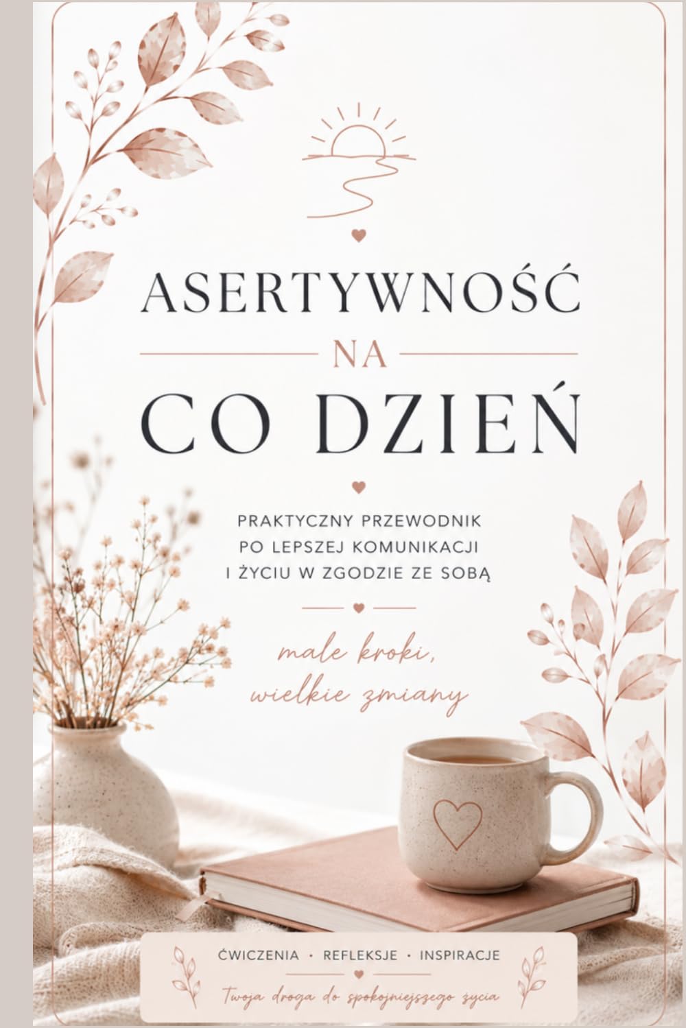 Asertywność na co dzień: Praktyczny przewodnik po lepszej komunikacji i życiu w zgodzie ze sobą