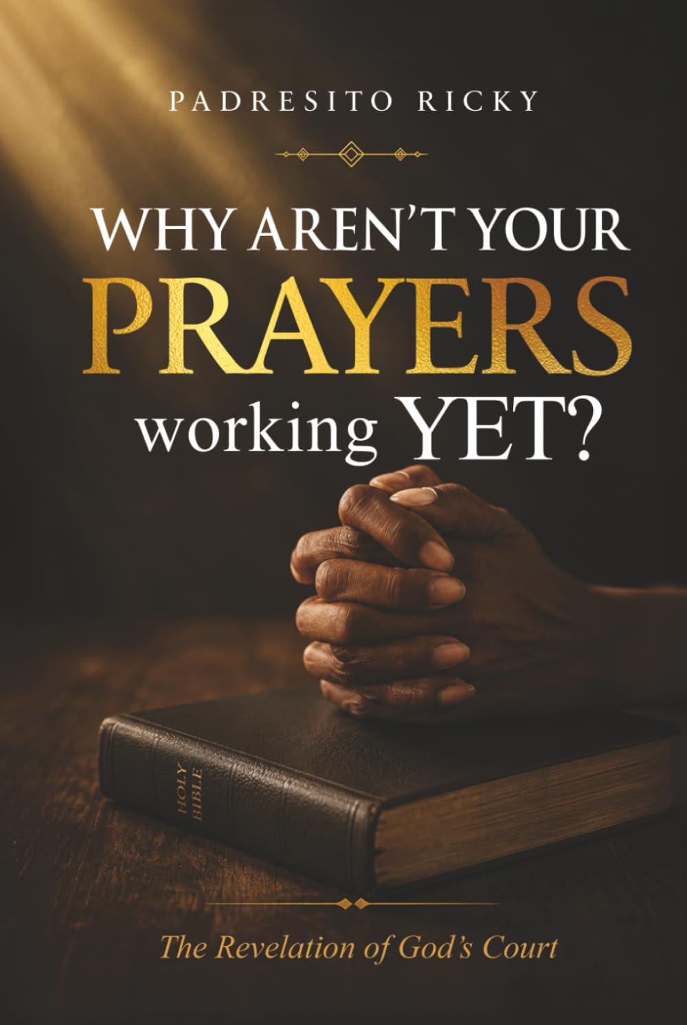 Why aren’t your prayers working yet: The revelation of God’s court