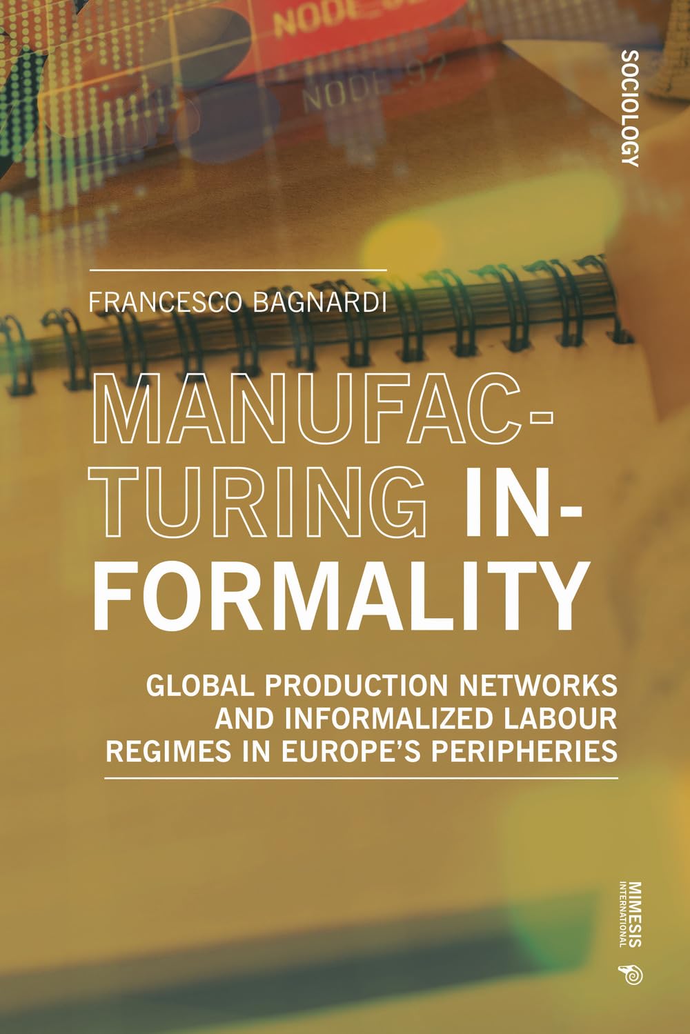 Manufacturing Informality: Global Production Networks and Informalized Labour Regimes in Europe's Peripheries