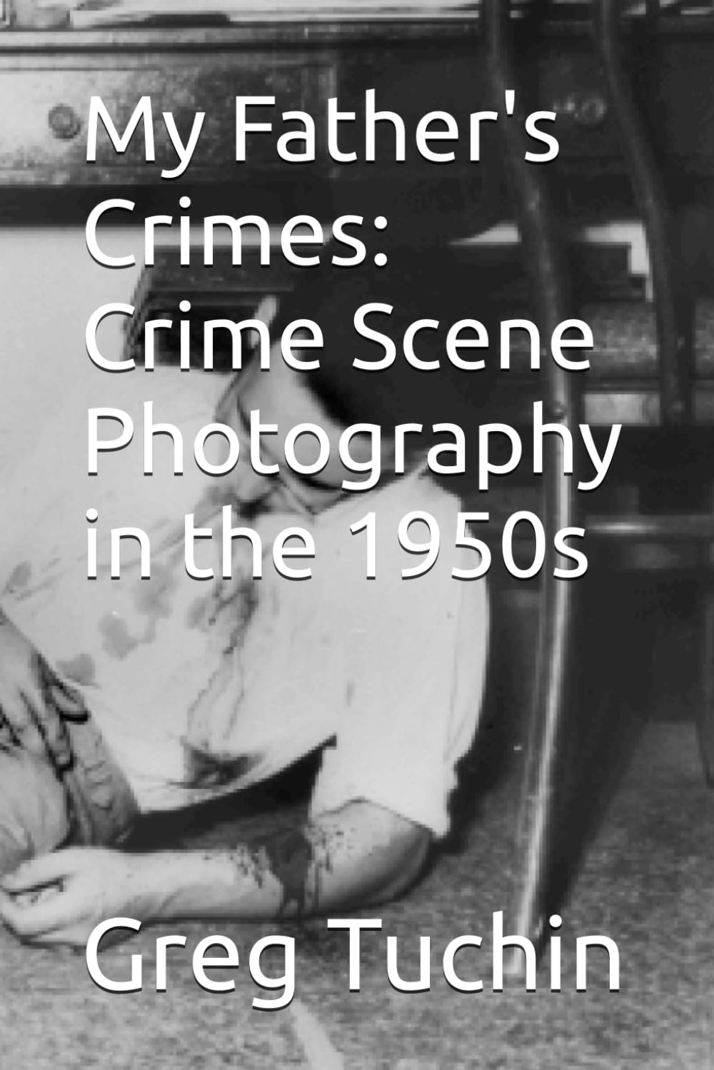 My Father's Crimes: Crime Scene Photography in the 1950s