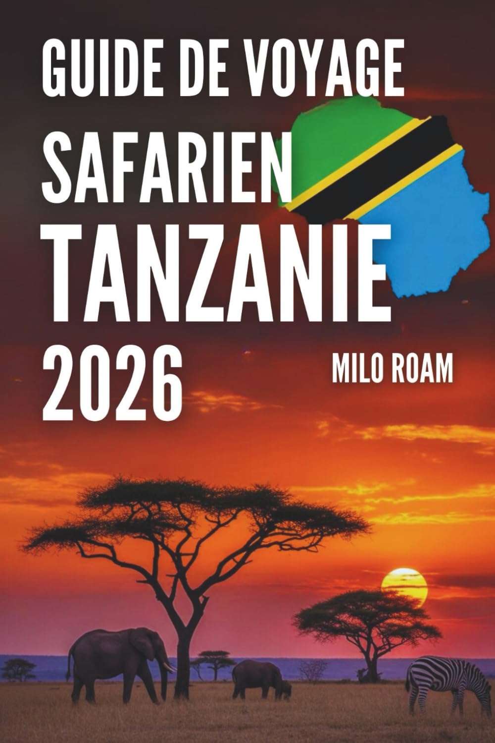 GUIDE DE VOYAGE SAFARI EN TANZANIE 2026: Découverte de la faune, des parcs nationaux et organisation optimale