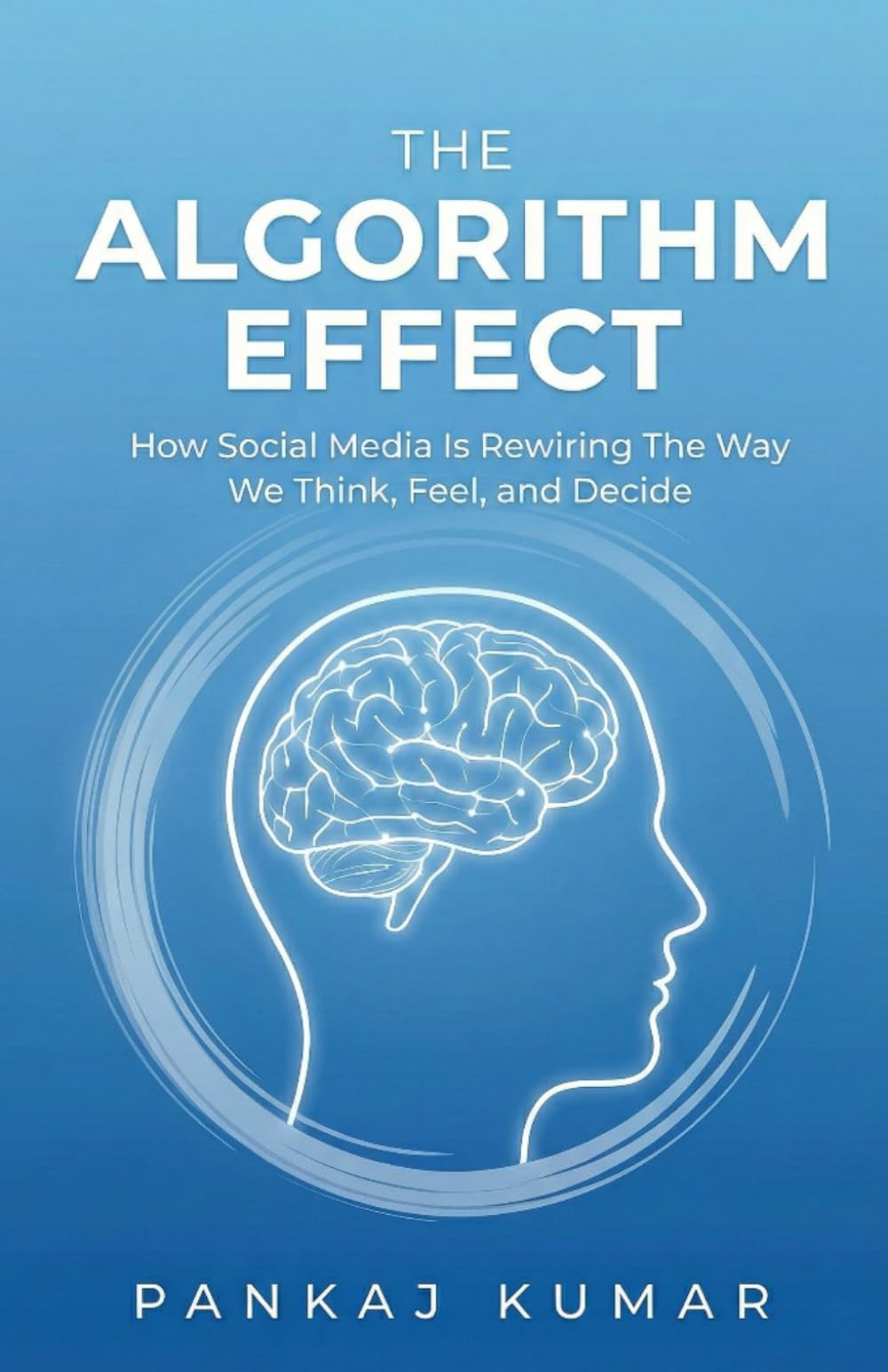 The Algorithm Effect: How Social Media Is Rewiring the Way We Think, Feel, and Decide | Social media addiction | How Social Media Affects Brain
