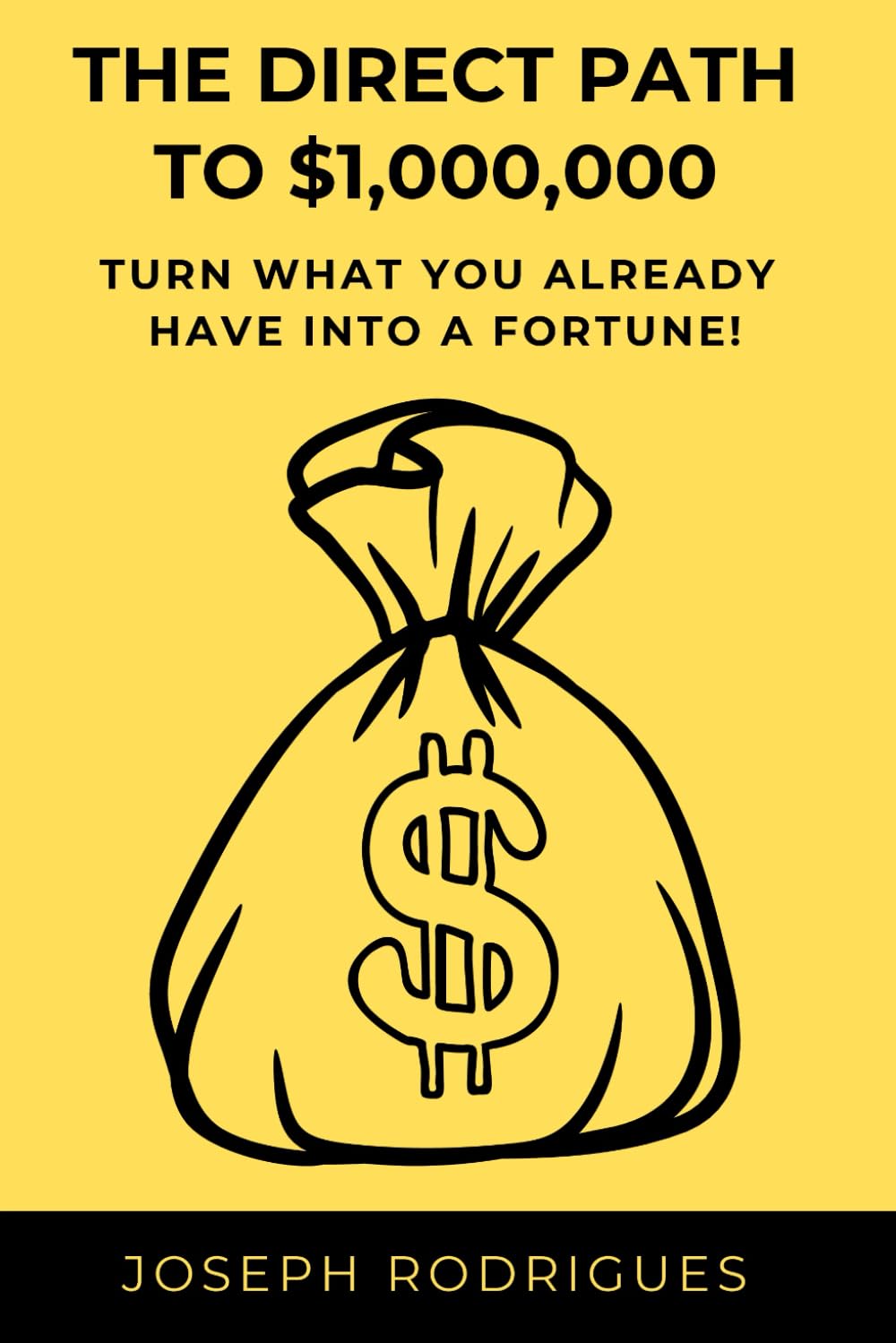 The Direct Path to $1,000,000: Turn what you already have into a fortune!