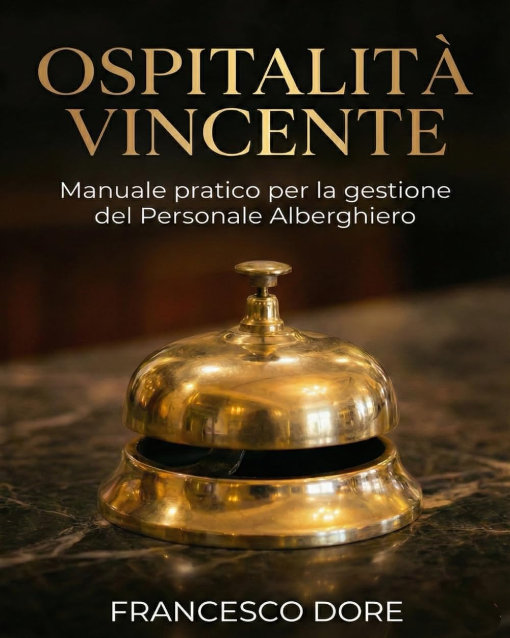 Ospitalità Vincente: Manuale Pratico per la Gestione del Personale Alberghiero