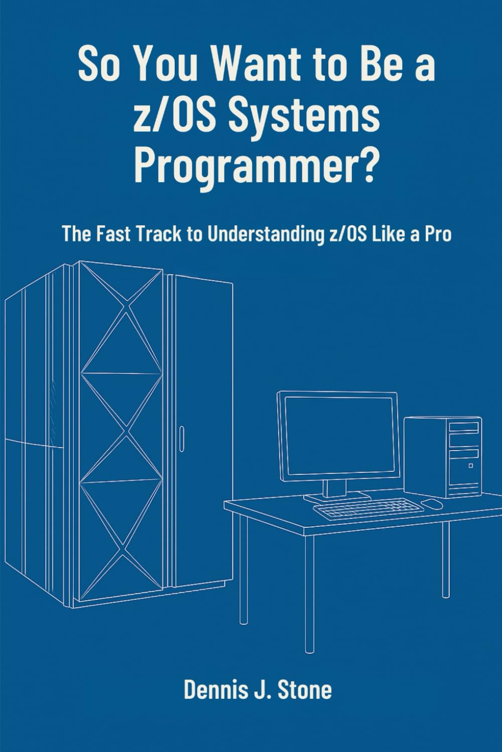 So You Want to Be a z/OS Systems Programmer?: The Fast Track to Understanding z/OS Like a Pro (IBM Mainframe Series)