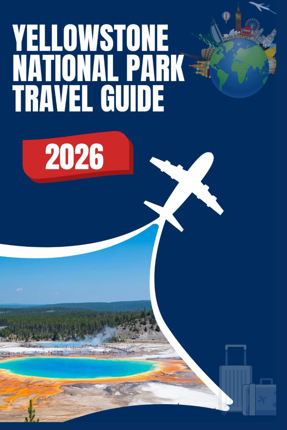 Yellowstone National Park Travel Guide 2026: Hiking Trails, Wildlife Hotspots, Smart Planning Tips and Insider Secrets to Save Time